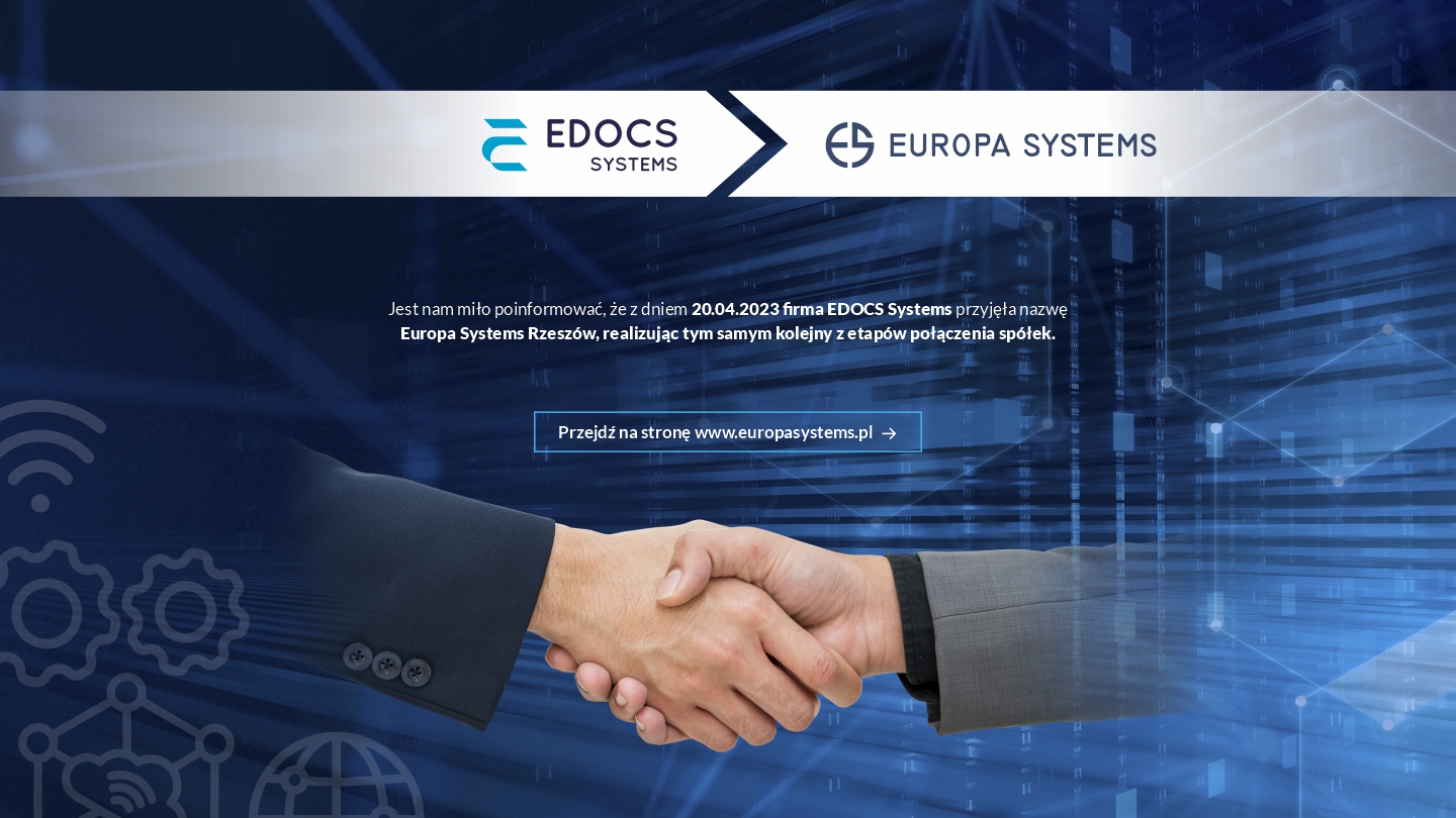 Jest nam miło poinformować, że z dniem 20.04.2023 firma EDOCS Systems przyjęła nazwę Europa Systems Rzeszów, realizując tym samym kolejny z etapów połączenia spółek. Przejdź na stronę www.europasystems.pl.